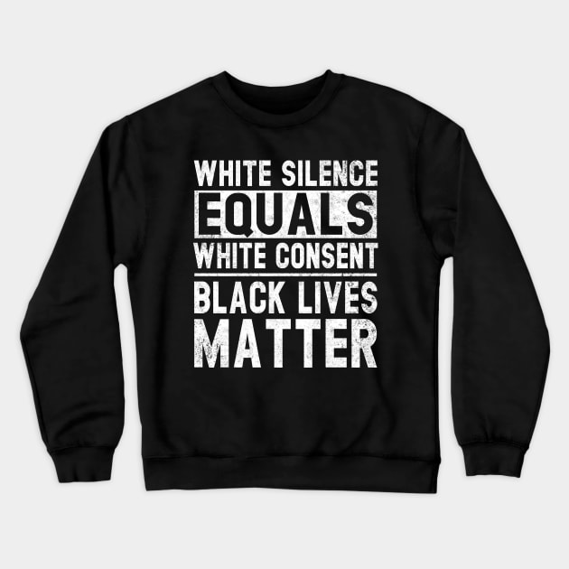 White Silence Equals White Consent Black Lives Matter BLM Crewneck Sweatshirt by Otis Patrick